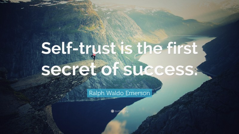 Ralph Waldo Emerson Quote: “Self-trust is the first secret of success.”