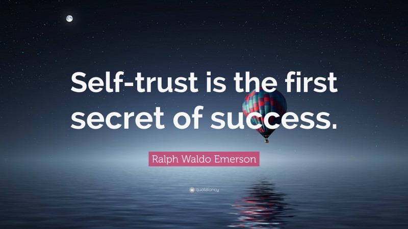Ralph Waldo Emerson Quote: “Self-trust is the first secret of success.”
