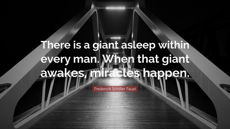 Frederick Schiller Faust Quote: “There is a giant asleep within every man. When that giant awakes, miracles happen.”