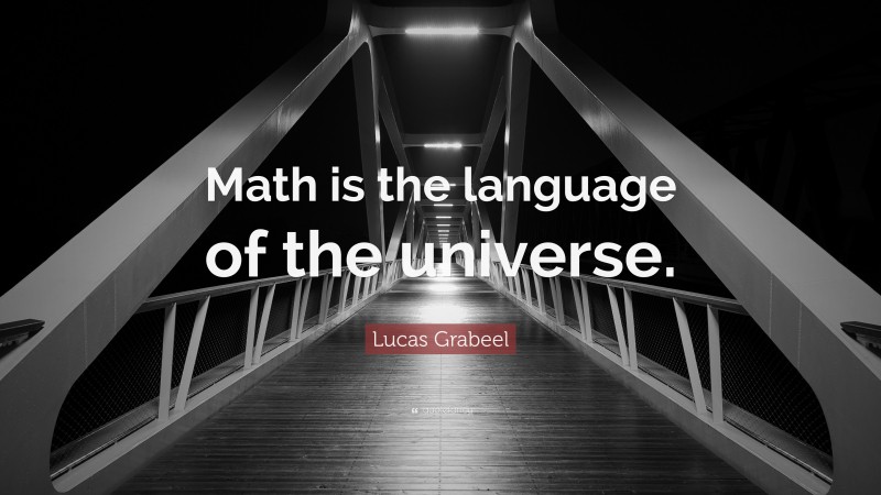 Lucas Grabeel Quote: “Math is the language of the universe.”