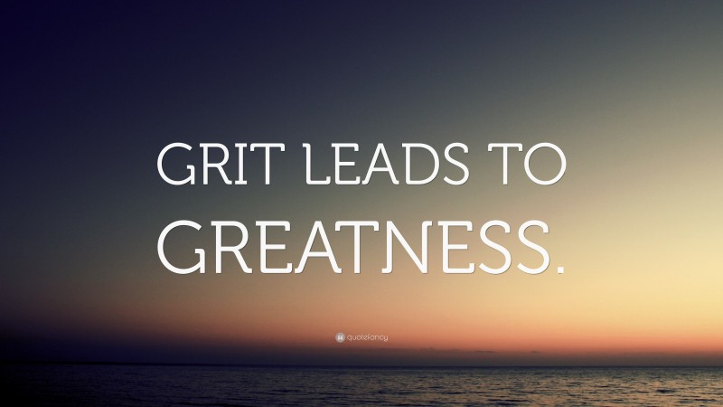“GRIT LEADS TO GREATNESS.” — Desktop Wallpaper
