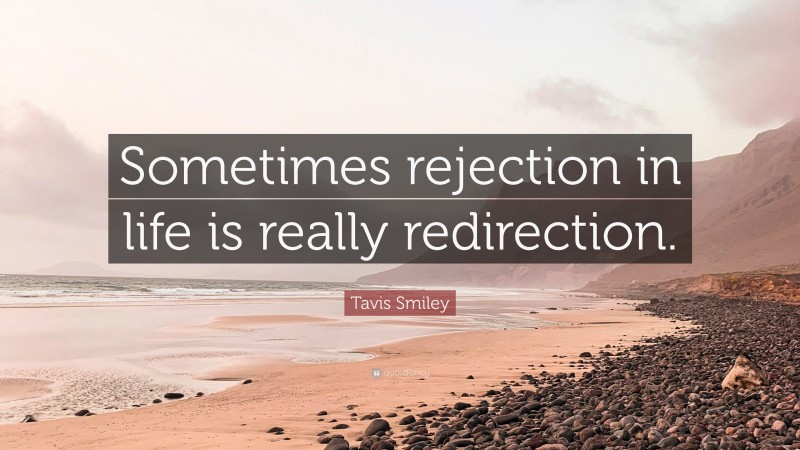 Tavis Smiley Quote: “Sometimes rejection in life is really redirection.”