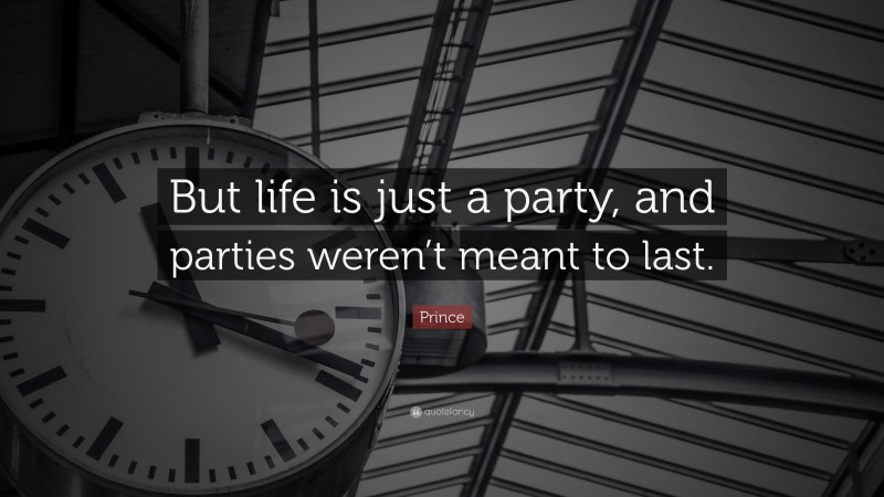 Prince Quote: “But life is just a party, and parties weren’t meant to last.”