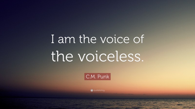 C.M. Punk Quote: “I am the voice of the voiceless.”