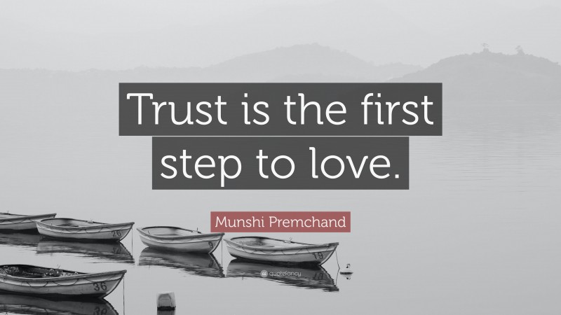 Munshi Premchand Quote: “Trust is the first step to love.”