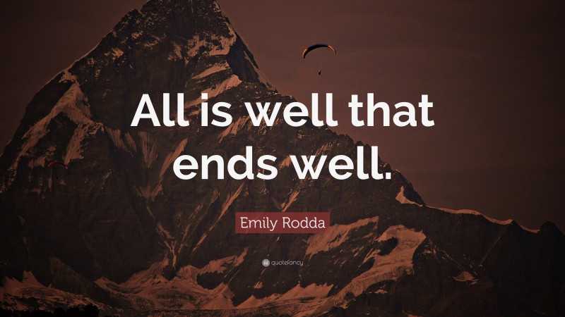 Emily Rodda Quote: “All is well that ends well.”