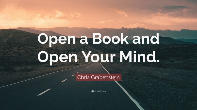 Chris Grabenstein Quote: “Open a Book and Open Your Mind.”