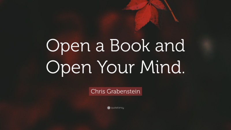 Chris Grabenstein Quote: “Open a Book and Open Your Mind.”