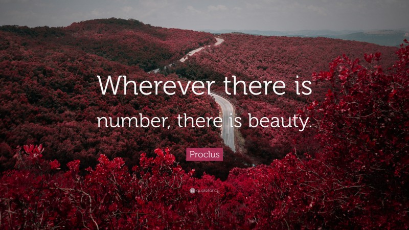 Proclus Quote: “Wherever there is number, there is beauty.”
