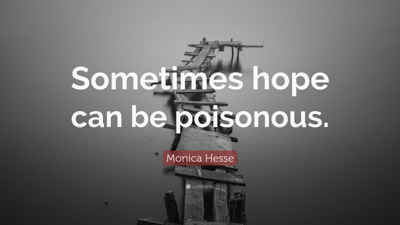 Monica Hesse Quote: “Sometimes hope can be poisonous.”