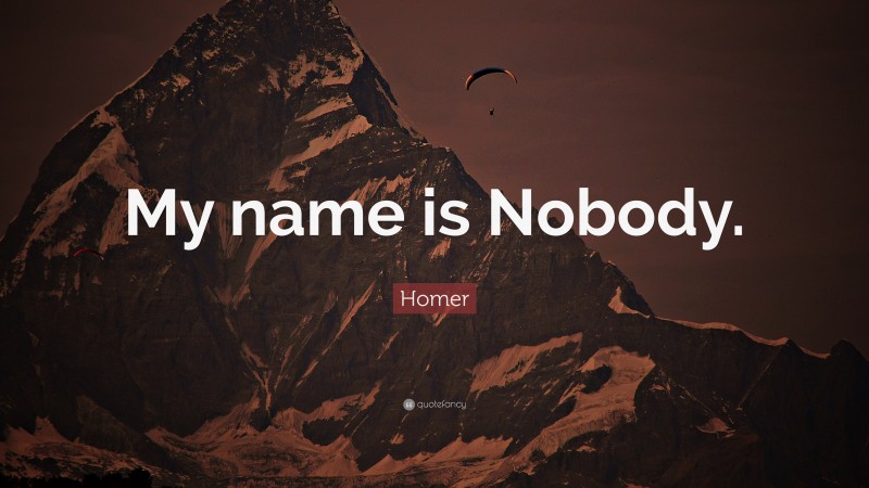 Homer Quote: “My name is Nobody.”