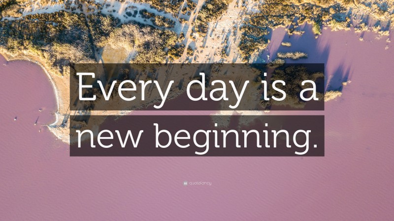 “Every day is a new beginning.” — Desktop Wallpaper