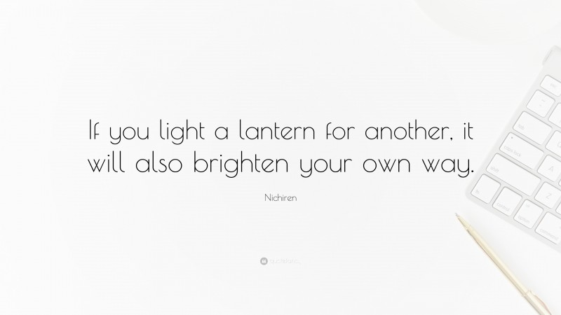 Nichiren Quote: “If you light a lantern for another, it will also brighten your own way.”