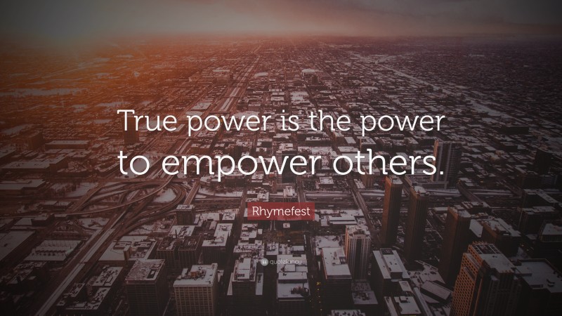 Rhymefest Quote: “True power is the power to empower others.”