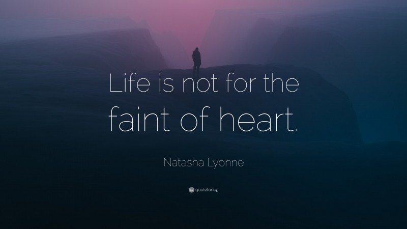 Natasha Lyonne Quote: “Life is not for the faint of heart.”
