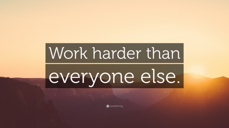 “Work harder than everyone else.” — Desktop Wallpaper
