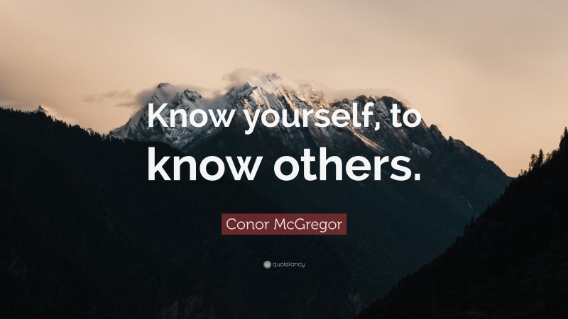 Conor McGregor Quote: “Know yourself, to know others.”