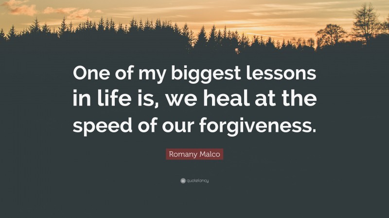 Romany Malco Quote: “One of my biggest lessons in life is, we heal at the speed of our forgiveness.”