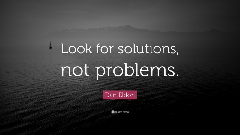 Dan Eldon Quote: “Look for solutions, not problems.”