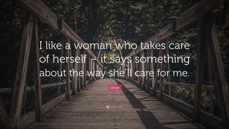 Usher Quote: “I like a woman who takes care of herself – it says something about the way she’ll care for me.”