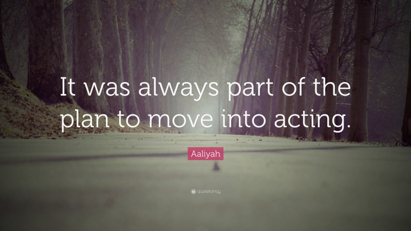Aaliyah Quote: “It was always part of the plan to move into acting.”