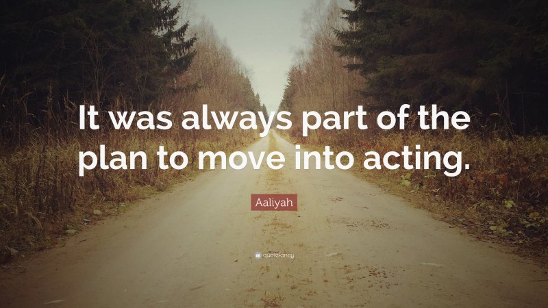 Aaliyah Quote: “It was always part of the plan to move into acting.”