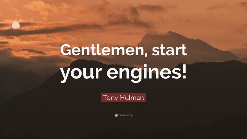 Tony Hulman Quote: “Gentlemen, start your engines!”