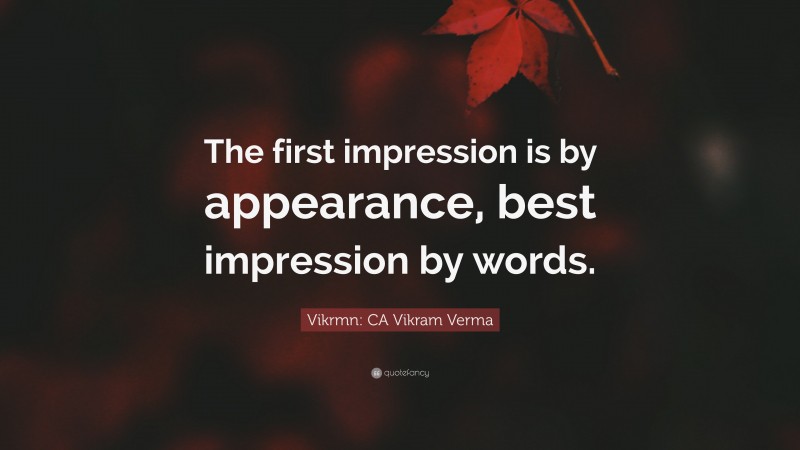 Vikrmn: CA Vikram Verma Quote: “The first impression is by appearance, best impression by words.”