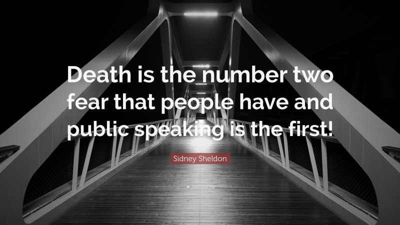 Sidney Sheldon Quote: “Death is the number two fear that people have and public speaking is the first!”
