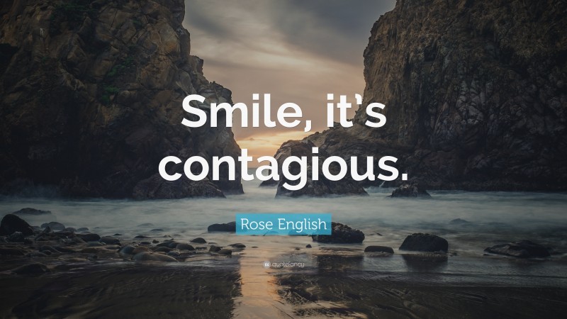 Rose English Quote: “Smile, it’s contagious.”