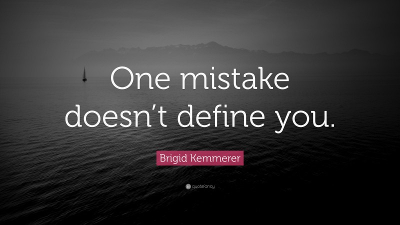 Brigid Kemmerer Quote: “One mistake doesn’t define you.”