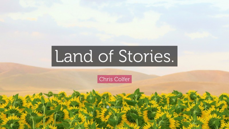 Chris Colfer Quote: “Land of Stories.”