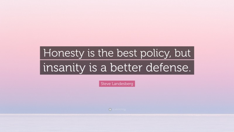 Steve Landesberg Quote: “Honesty is the best policy, but insanity is a better defense.”