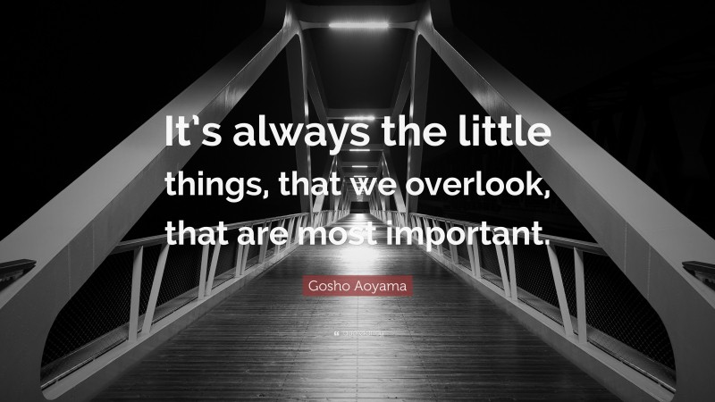 Gosho Aoyama Quote: “It’s always the little things, that we overlook, that are most important.”