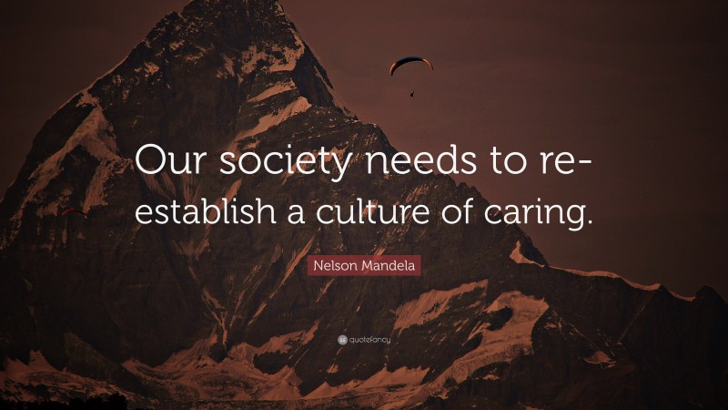 Nelson Mandela Quote: “Our society needs to re-establish a culture of caring.”