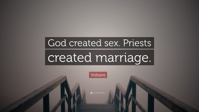 Voltaire Quote: “God created sex. Priests created marriage.”