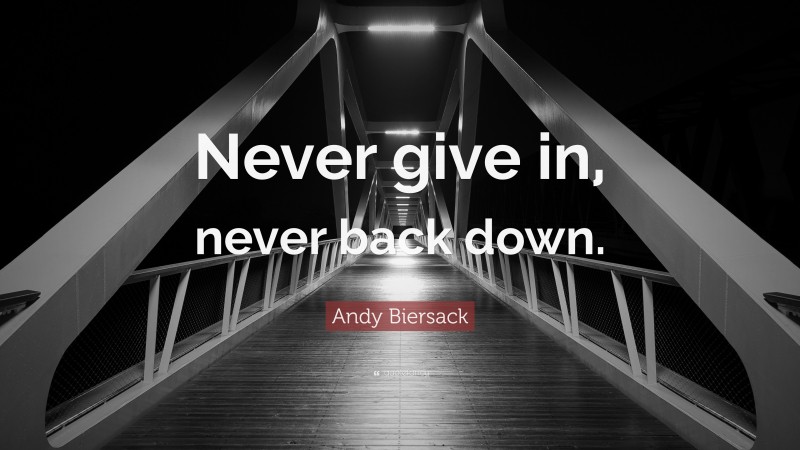Andy Biersack Quote: “Never give in, never back down.”