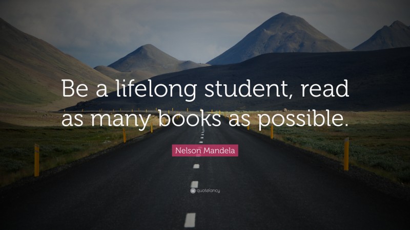 Nelson Mandela Quote: “Be a lifelong student, read as many books as possible.”