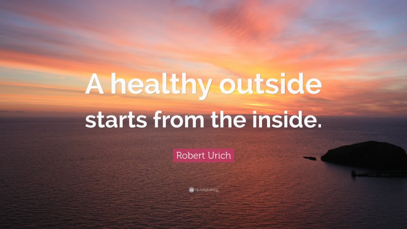 Robert Urich Quote: “A healthy outside starts from the inside.”