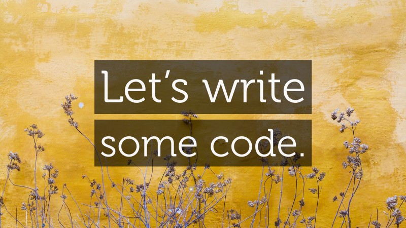 “Let’s write some code.” — Desktop Wallpaper