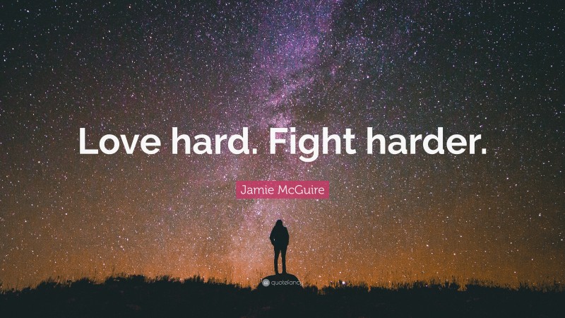 Jamie McGuire Quote: “Love hard. Fight harder.”