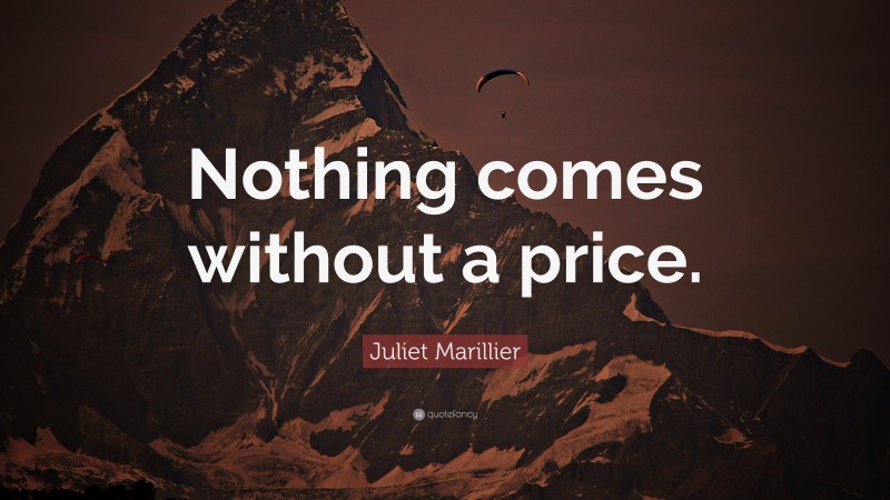 Juliet Marillier Quote: “Nothing comes without a price.”
