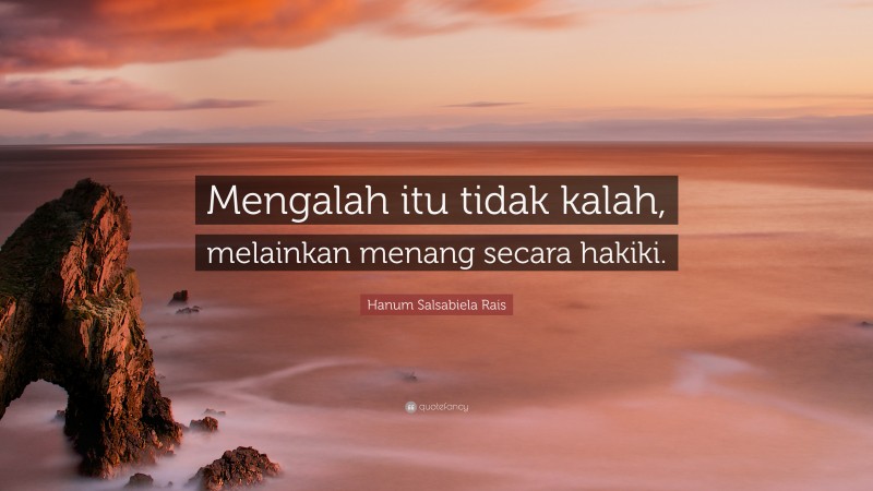 Hanum Salsabiela Rais Quote: “Mengalah itu tidak kalah, melainkan menang secara hakiki.”