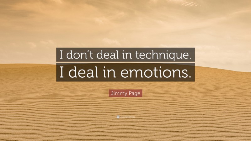 Jimmy Page Quote: “I don’t deal in technique. I deal in emotions.”