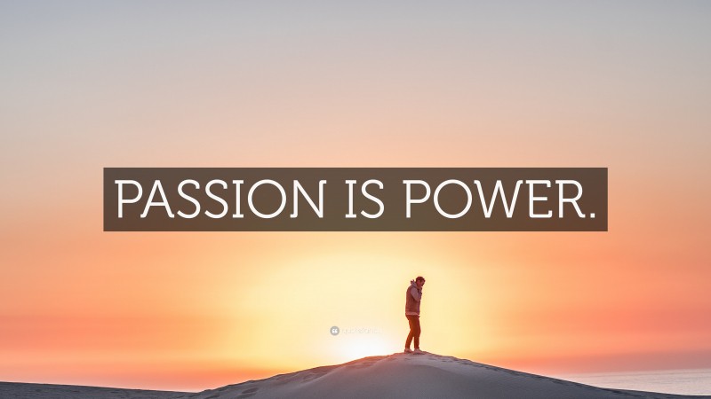 “PASSION IS POWER.” — Desktop Wallpaper
