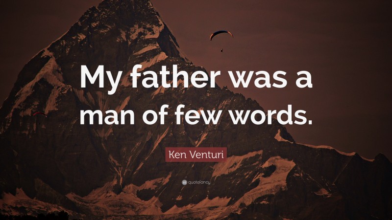 Ken Venturi Quote: “My father was a man of few words.”