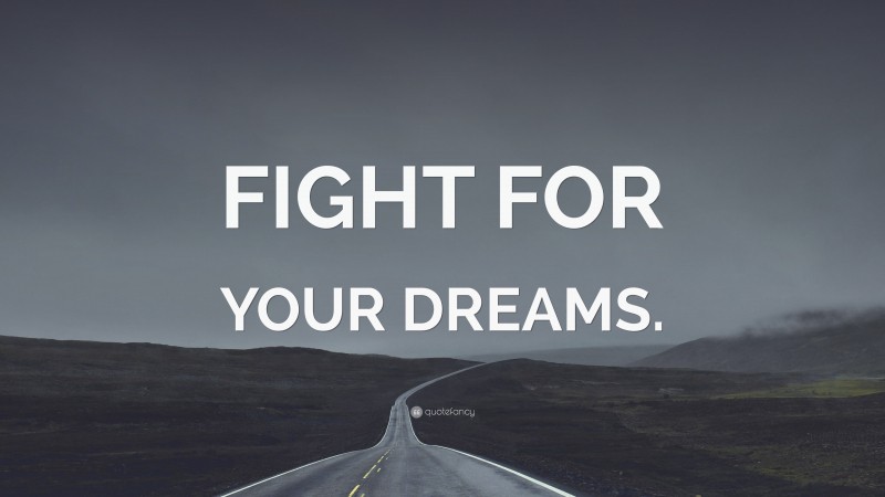 “FIGHT FOR YOUR DREAMS.” — Desktop Wallpaper