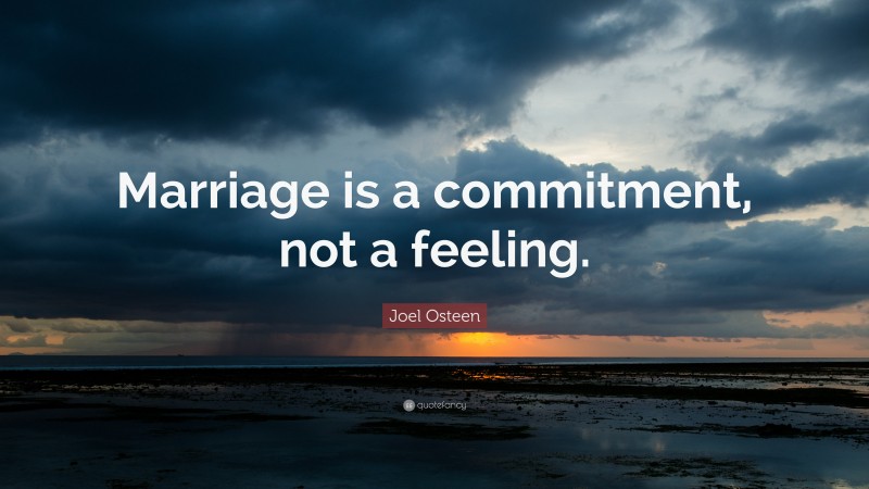 Joel Osteen Quote: “Marriage is a commitment, not a feeling.”