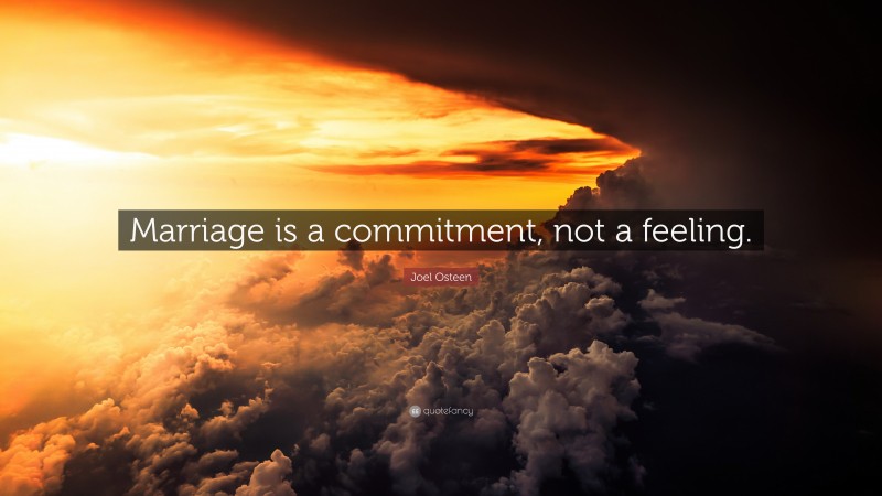Joel Osteen Quote: “Marriage is a commitment, not a feeling.”