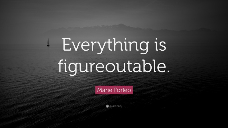 Marie Forleo Quote: “Everything is figureoutable.”